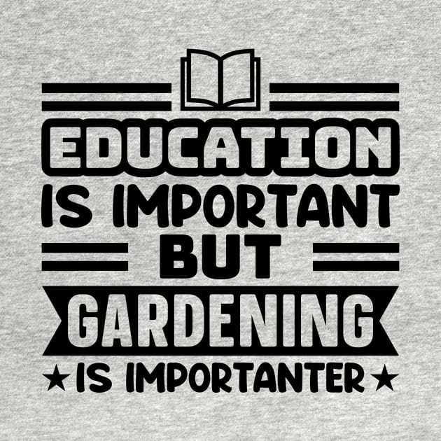 Education is important, but gardening is importanter by colorsplash